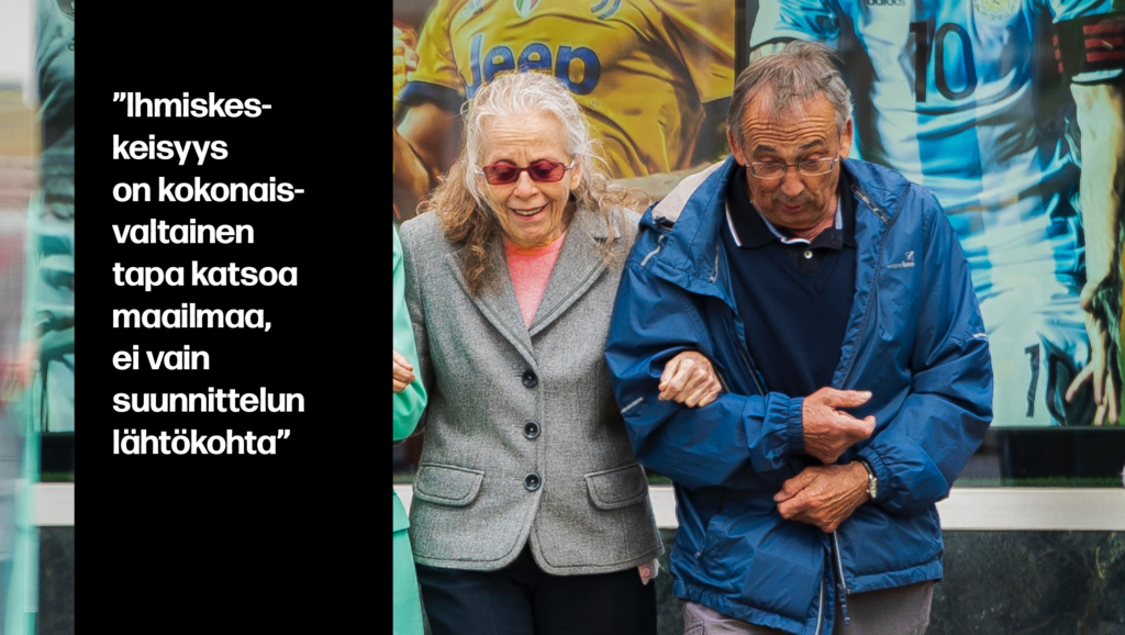 ”Ihmiskeskeisyys on kokonaisvaltainen tapa katsoa maailmaa, ei vain suunnittelun lähtökohta”