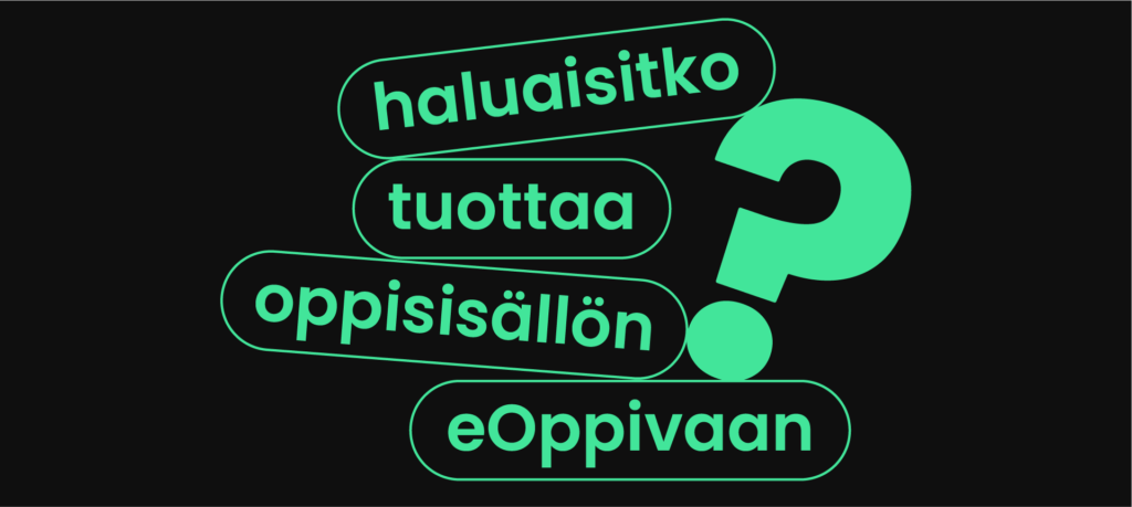 Kuva, jossa lukee: haluaisitko tuottaa oppisisällön eOppivaan?